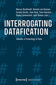 Interrogating Datafication - Towards a Praxeology of Data