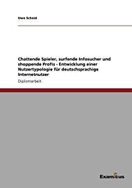 Chattende Spieler, surfende Infosucher und shoppende Profis - Entwicklung einer Nutzertypologie fur