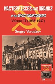 Masterpieces and Dramas of the Soviet Championships: Volume II (1938-1947)