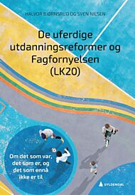 De uferdige utdanningsreformer og Fagfornyelsen (LK20)