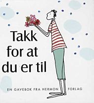 Takk for at du er til