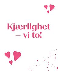 Kjærlighet - vi to!