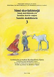 Sámi skuvlahistorjá 3 = Sámij skåvllåhiståvrrå 3 : ártihkkala ja mujto skåvllåiellemis Sámen = Saemi