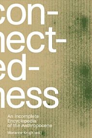 Connectedness: an incomplete encyclopedia of anthropocene (2nd edition)