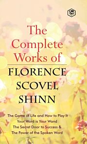 The Complete Works of Florence Scovel Shinn