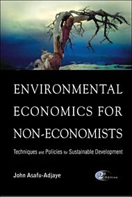 Environmental Economics For Non-economists: Techniques And Policies For Sustainable Development (2nd