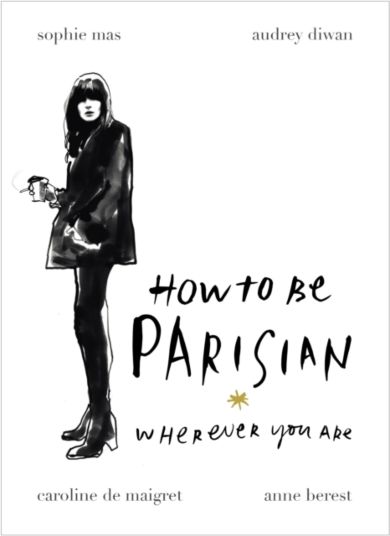 How to be a Parisian ; How to be Parisian