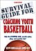 Survival Guide for Coaching Youth Basketball