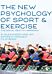 The New Psychology of Sport and Exercise