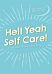 Hell Yeah Self-Care!