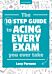 The Ten Step Guide to Acing Every Exam You Ever Take