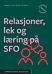 Relasjoner, lek og læring på SFO