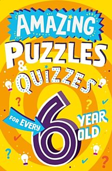 Amazing Puzzles and Quizzes for Every 6 Year Old