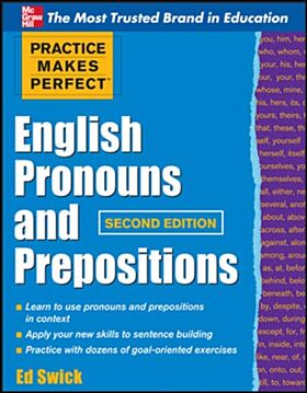 Practice Makes Perfect English Pronouns and Prepositions, Second Edition