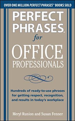 Perfect Phrases for Office Professionals: Hundreds of ready-to-use phrases for getting respect, reco