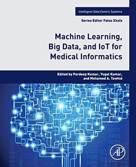 Machine Learning, Big Data, and IoT for Medical Informatics