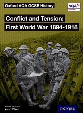 Oxford AQA GCSE History: Conflict and Tension First World War 1894-1918 Student Book