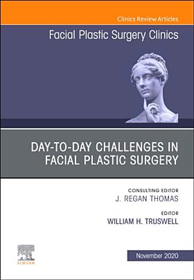 Day-to-day Challenges in Facial Plastic Surgery,An Issue of Facial Plastic Surgery Clinics of North