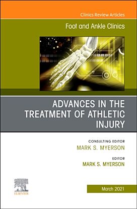 Advances in the Treatment of Athletic Injury, An issue of Foot and Ankle Clinics of North America