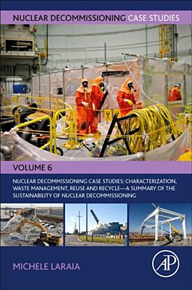 Nuclear Decommissioning Case Studies: Characterization, Waste Management, Reuse and Recycle