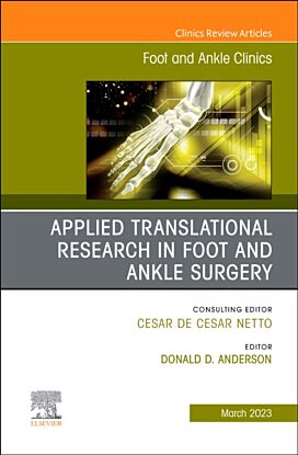 Applied Translational Research in Foot and Ankle Surgery, An issue of Foot and Ankle Clinics of Nort