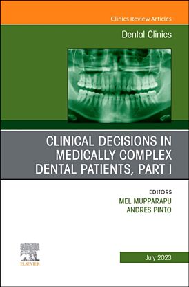 Clinical Decisions in Medically Complex Dental Patients, Part I, An Issue of Dental Clinics of North