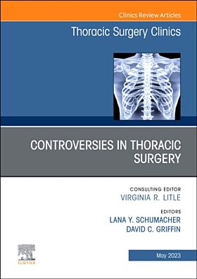 Controversies in Thoracic Surgery, An Issue of Thoracic Surgery Clinics