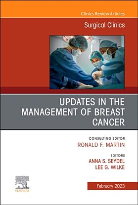 Updates in the Management of Breast Cancer, An Issue of Surgical Clinics