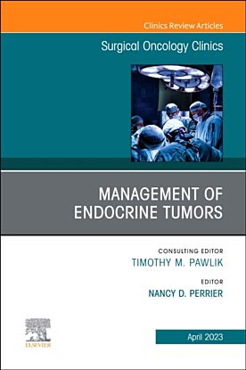 Management of Endocrine Tumors, An Issue of Surgical Oncology Clinics of North America