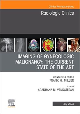 Imaging of Gynecologic Malignancy: The Current State of the Art, An Issue of Radiologic Clinics of N