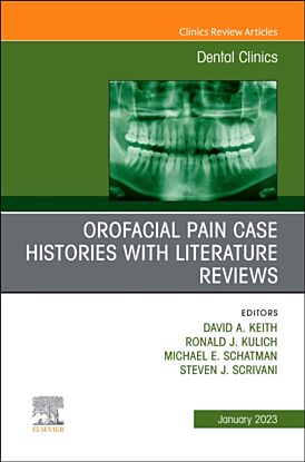 Orofacial Pain: Case Histories with Literature Reviews, An Issue of Dental Clinics of North America