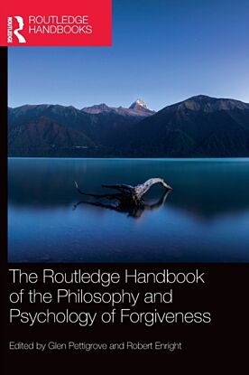 The Routledge Handbook of the Philosophy and Psychology of Forgiveness