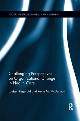 Challenging Perspectives on Organizational Change in Health Care