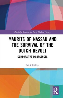 Maurits of Nassau and the Survival of the Dutch Revolt