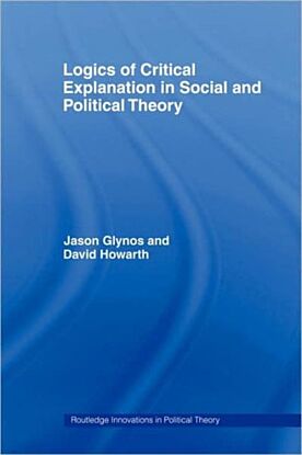 Logics of Critical Explanation in Social and Political Theory