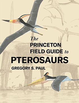 The Princeton Field Guide to Pterosaurs