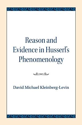 Reason and Evidence in Husserl's Phenomenology