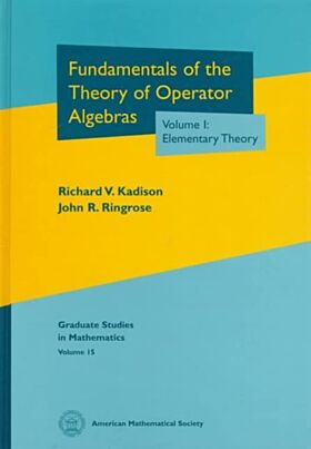 Fundamentals of the Theory of Operator Algebras, Volume I