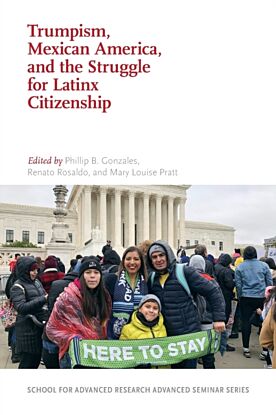 Trumpism, Mexican America, and the Struggle for Latinx Citizenship