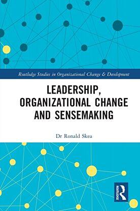 Leadership, Organizational Change and Sensemaking