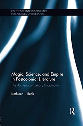 Magic, Science, and Empire in Postcolonial Literature