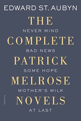 The Complete Patrick Melrose Novels