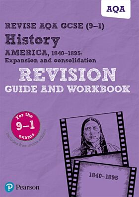 Pearson REVISE AQA GCSE (9-1) History America, 1840-1895: Expansion and consolidation Revision Guide