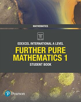 Pearson Edexcel International A Level Mathematics Further Pure Mathematics 1 Student Book