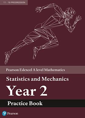 Pearson Edexcel A level Mathematics Statistics & Mechanics Year 2 Practice Book