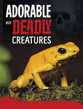 Adorable But Deadly Creatures