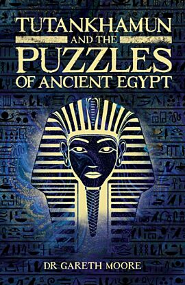 Tutankhamun and the Puzzles of Ancient Egypt