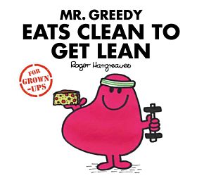 Mr. Greedy Eats Clean to Get Lean