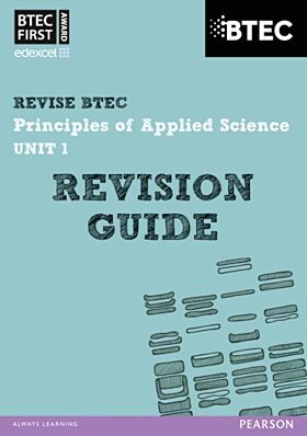 Pearson REVISE BTEC First in Applied Science: Principles of Applied Science Unit 1 Revision Guide -