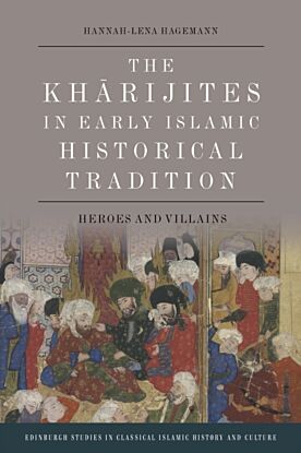 The Kharijites in Early Islamic Historical Tradition